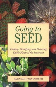 Paperback Going to Seed: Finding, Identifying, and Preparing Edible Plants of the Southwest Book