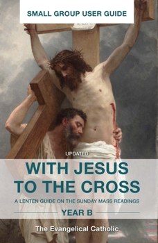 Paperback With Jesus to the Cross, Year B: Small Group User Guide Book