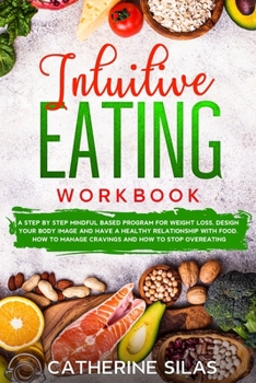 Paperback INTUITIVE EATING workbook: stop keto diet or intermittent fasting with a step by step mindful based program for weight loss, design your body ima Book