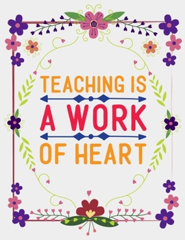 Paperback Teaching Is A Work Of Heart: Cute 8.5x11 Notebook, Great Appreciation gift on Teachers Day! Book