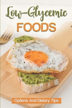 Paperback Low-Glycemic Foods: Options And Dietary Tips: Low Glycemic Diet Plan For Diabetes Book