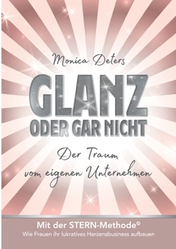 Paperback Glanz Oder Gar Nicht: Der Traum vom eigenen Unternehmen [German] Book