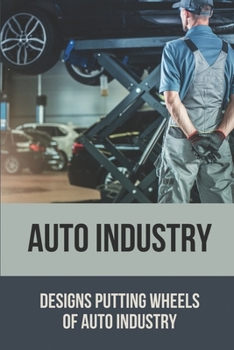 Paperback Auto Industry: Designs Putting Wheels Of Auto Industry: Auto Industry Book