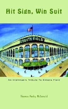 Paperback Hit Sign, Win Suit: An Irishman's Tribute to Ebbets Field Book