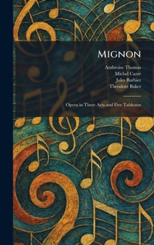 Hardcover Mignon: Opera in Three Acts and Five Tableaux Book