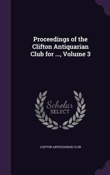 Hardcover Proceedings of the Clifton Antiquarian Club for ..., Volume 3 Book