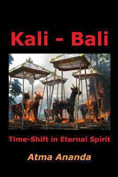 Paperback Kali - Bali: Time-Shift in Eternal Spirit Book