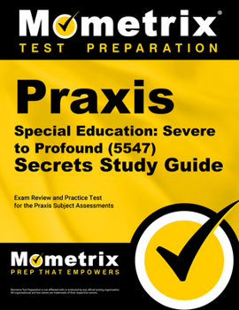 Paperback PRAXIS Special Education: Severe to Profound (5547) Secrets Study Guide: Exam Review and Practice Test for the PRAXIS Subject Assessments Book