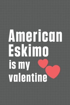 Paperback American Eskimo is my valentine: For American Eskimo Dog Fans Book