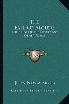 Paperback The Fall Of Algiers: The Bride Of The Desert And Other Poems Book