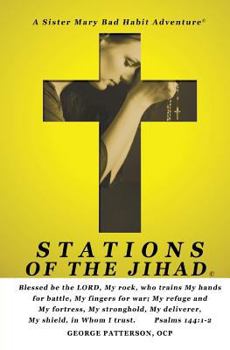 Stations of the Jihad: A Sister Mary Bad Habit Adventure - Book  of the Sister Mary's Bad Habit Adventures