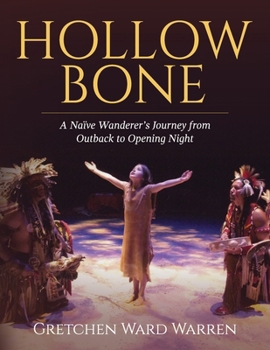 Hollow Bone: A Naïve Wanderer's Journey from Outback to Opening Night