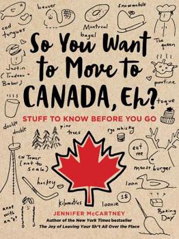 Paperback So You Want to Move to Canada, Eh?: Stuff to Know Before You Go Book