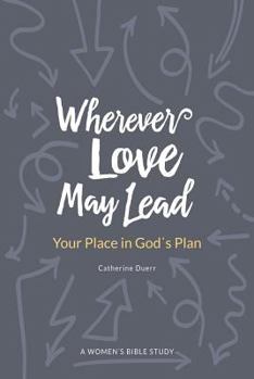 Paperback Wherever Love May Lead: Your Place in God's Plan Book