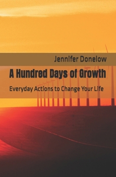 Paperback A Hundred Days of Growth: Everyday Actions to Change Your Life Book