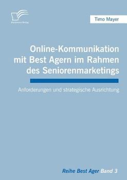 Paperback Online-Kommunikation mit Best Agern im Rahmen des Seniorenmarketings: Anforderungen und strategische Ausrichtung [German] Book