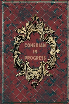 Paperback Comedian In Progress: Diary Notebook Funny Birthday Journal for Comedy Jokes Professionals to write in 6x9 120 Blank Lined Book