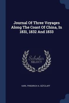 Journal of Three Voyages along the Coast of China, in 1831, 1832 & 1833: With Notices of Siam, Corea, and the Loo-Choo Islands