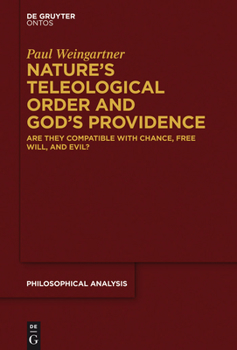 Hardcover Nature's Teleological Order and God's Providence: Are They Compatible with Chance, Free Will, and Evil? Book