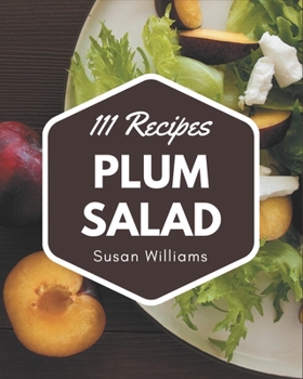 Paperback 111 Plum Salad Recipes: A Highly Recommended Plum Salad Cookbook Book