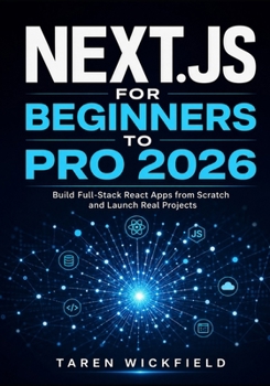 Paperback Next.js for Beginners to Pro 2026: Build Full-Stack React Apps from Scratch and Launch Real Projects Book