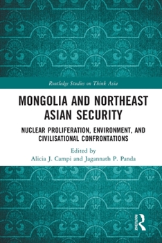 Paperback Mongolia and Northeast Asian Security: Nuclear Proliferation, Environment, and Civilisational Confrontations Book
