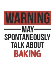 Paperback Warning May Spontaneously Talk About BAKING Notebook BAKING Lovers OBSESSION Notebook A beautiful: Lined Notebook / Journal Gift, cute, 120 Pages, 6 x Book