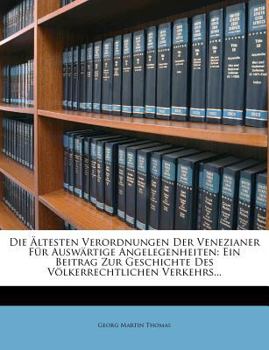 Paperback Die Altesten Verordnungen Der Venezianer Fur Auswartige Angelegenheiten: Ein Beitrag Zur Geschichte Des Volkerrechtlichen Verkehrs... [German] Book