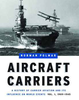 Hardcover Aircraft Carriers: A History of Carrier Aviation and Its Influence on World Events, Volume I: 1909-1945 Book