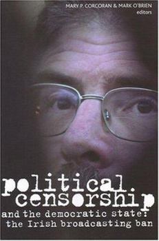 Political Censorship and the Democratic State: The Irish Broadcasting Ban