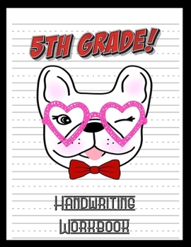 5th Grade Handwriting Workbook: French Bulldog Lover 8.5" x 11" 100 Pages Handwriting Practice Paper For Everyone