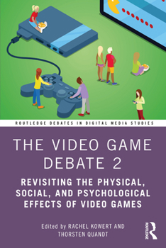 Paperback The Video Game Debate 2: Revisiting the Physical, Social, and Psychological Effects of Video Games Book