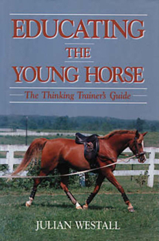 Hardcover Educating the Young Horse: The Thinking Trainer's Guide Book