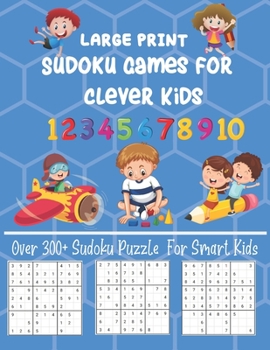 Paperback large print Sudoku Games for clever Kids: Over 300+ Sudoku Puzzle For Smart Kids Fun and Brain Sharper Sudoku Puzzle Game Book