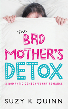 The Bad Mother's Detox - Book #2 of the Bad Mother