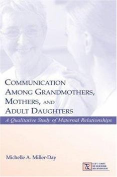 Hardcover Communication Among Grandmothers, Mothers, and Adult Daughters: A Qualitative Study of Maternal Relationships Book