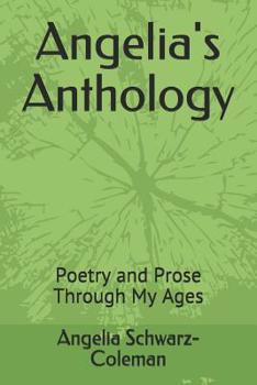 Paperback Angelia's Anthology: Poetry and Prose Through My Ages Book