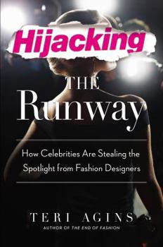 Hardcover Hijacking the Runway: How Celebrities Are Stealing the Spotlight from Fashion Designers Book