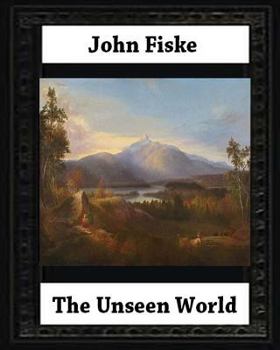 Paperback The Unseen World (1876). BY John Fiske (philosopher) Book