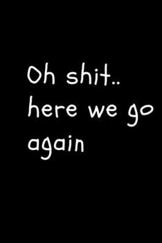 Paperback oh shit here we go again Book