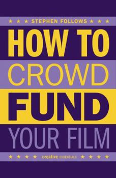 Paperback How to Crowdfund Your Film: Tips and Strategies for Filmmakers Book