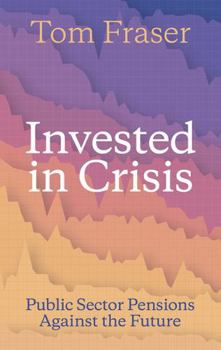 Paperback Invested in Crisis: Public Sector Pensions Against the Future Book