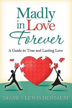 Madly In Love Forever: A Guide To True And Lasting Love