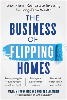 Paperback The Business of Flipping Homes: Short-Term Real Estate Investing for Long-Term Wealth Book