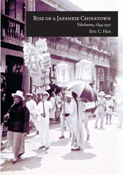Paperback Rise of a Japanese Chinatown: Yokohama, 1894-1972 Book