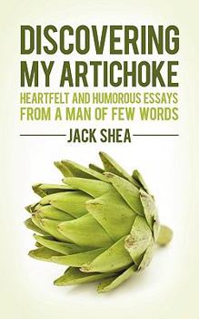 Paperback Discovering My Artichoke: Heartfelt and Humorous Essays from a Man of Few Words Book