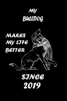 MY BULLDOG MAKES MY LIFE BETTER: Dog Breeds Lover Notebbok 110 Lined Pages -  6"x9" - White Color Paper - Matte Finish Cover For An Elegant Look & Feel