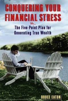 Hardcover Conquering Your Financial Stress:: The Five-Point Plan for Generating True Wealth Book