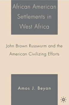 Hardcover African American Settlements in West Africa: John Brown Russwurm and the American Civilizing Efforts Book