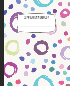 Paperback Composition Notebook: Wide Ruled Notebook Abstract Brushstroke Wet Paint Rainbow Circles Lined School Journal - 100 Pages - 7.5" x 9.25" - C Book